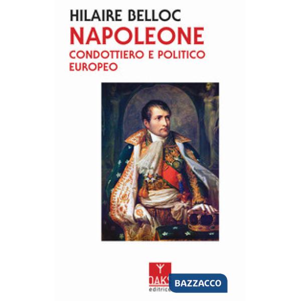 Napoleone. Condottiero e politico europeo
