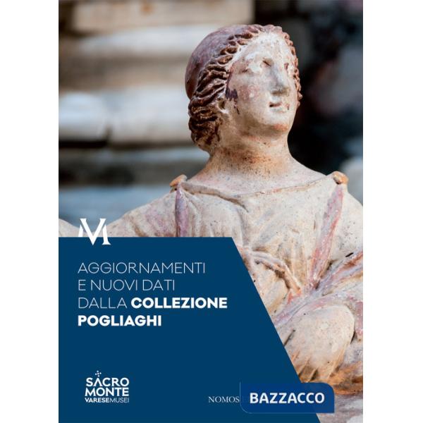 Aggiornamenti e nuovi dati dalla collezione Pogliaghi. Atti del Convegno (Varese, 6 ottobre 2016)