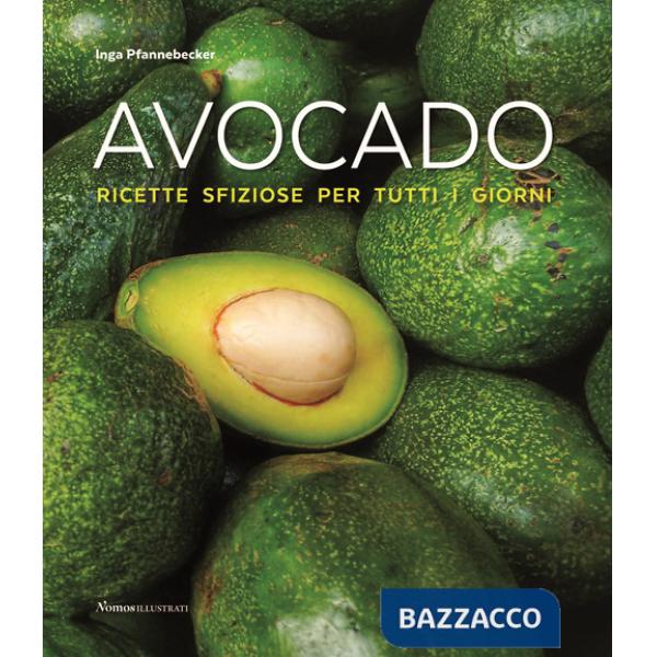Avocado! Ricette sfiziose per tutti i giorni
