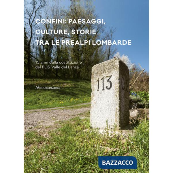 Confini: paesaggi, culture, storie tra le prealpi lombarde. 15 anni dalla costituzione del PLIS Valle del Lanza