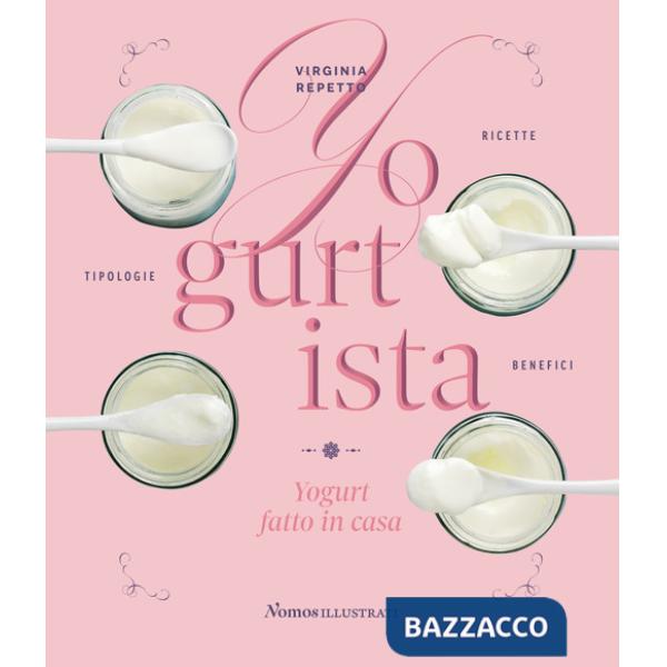 Yogurtista. Yogurt fatto in casa. Ricette, tipologie, benefici