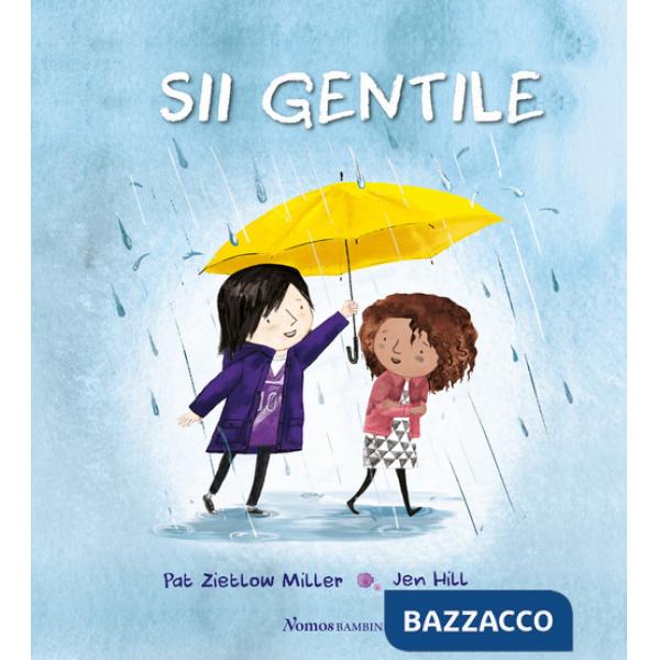 Sii gentile. Ediz. illustrata