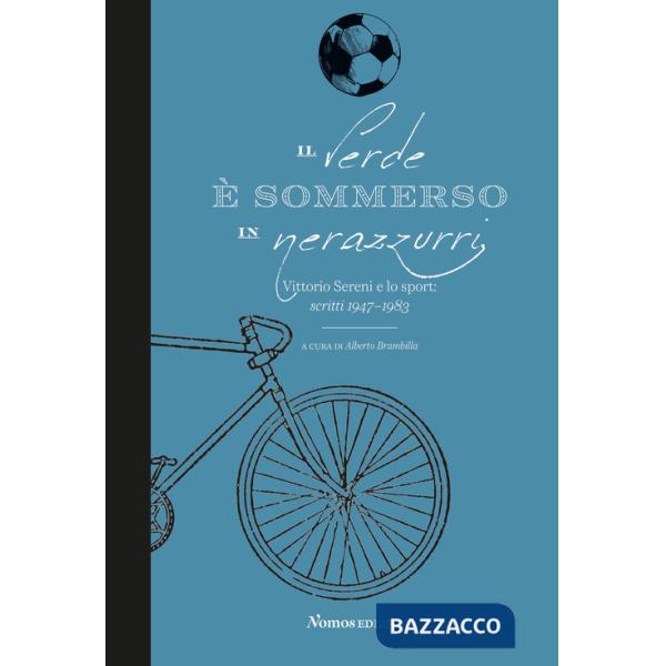Verde è sommerso in nerazzurri. Vittorio Sereni e lo sport. Scritti 1947-1983 (Il)