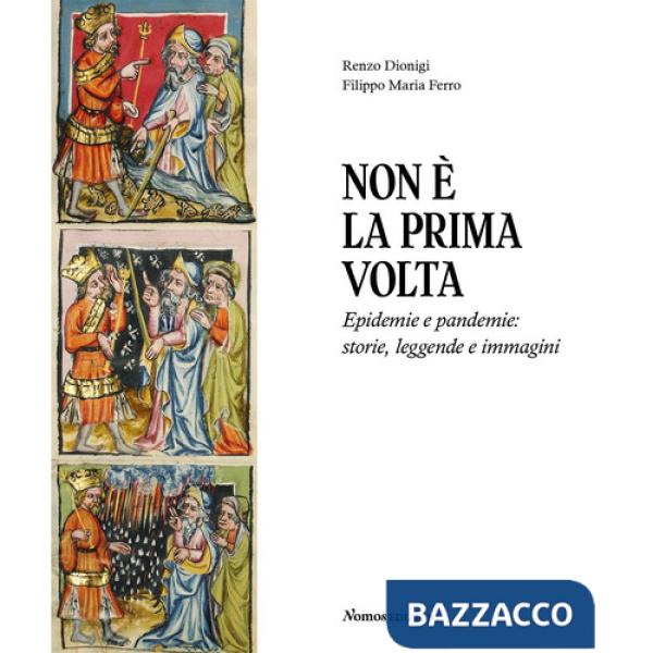 Non è la prima volta. Epidemie e pandemie: storie, leggende e immagini