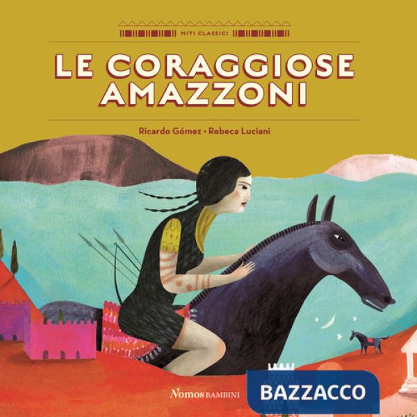 Coraggiose amazzoni. Ediz. a colori (Le)