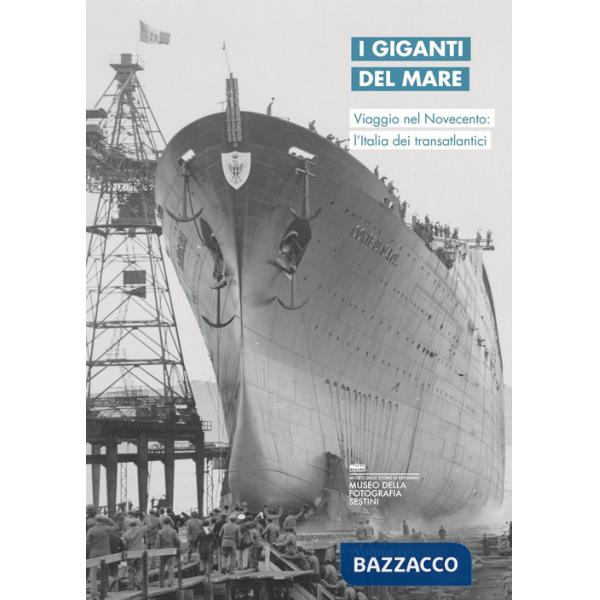Giganti del mare. Viaggio nel Novecento: l'Italia dei transatlantici. Ediz. italiana e inglese (I)