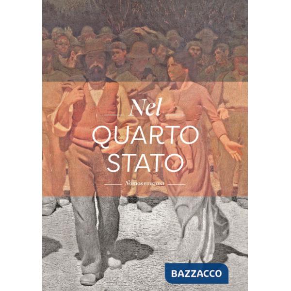 Nel Quarto Stato. Indagine interdisciplinare sull'opera di Giuseppe Pellizza da Volpedo. Ediz. a colori