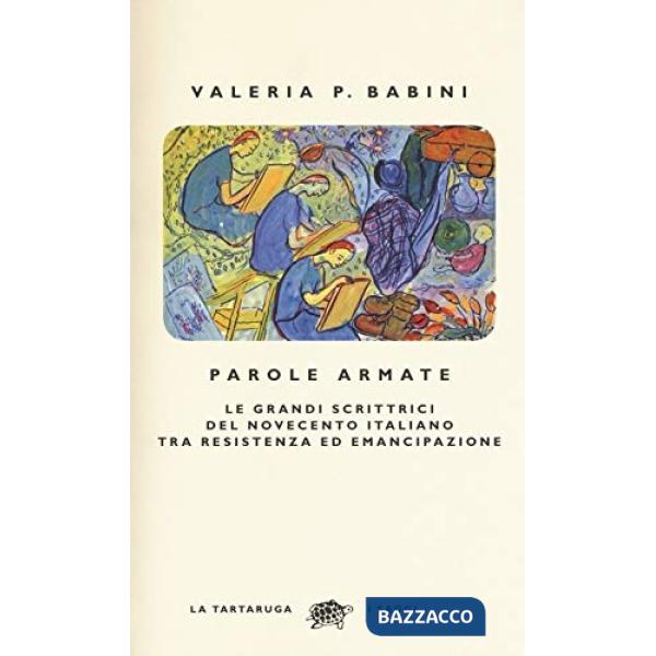 Parole armate. Le grandi scrittrici del Novecento italiano tra Resistenza ed emancipazione