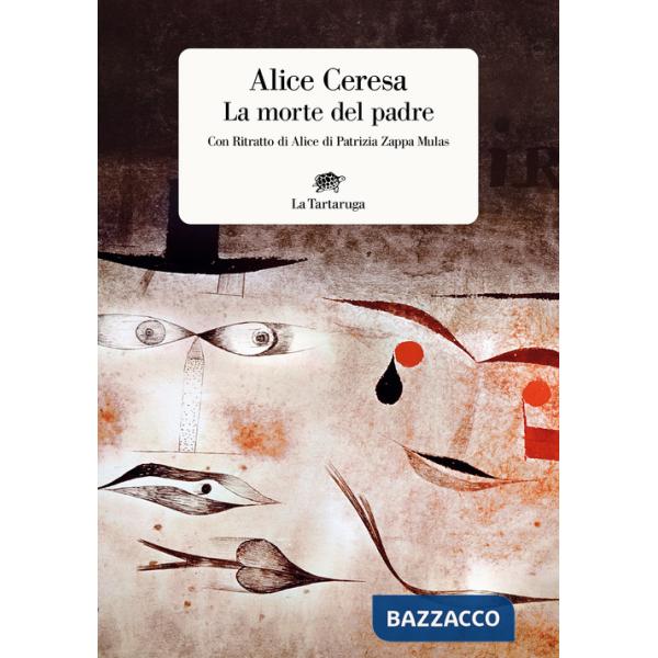 Morte del padre. Con «Ritratto di Alice» di Patrizia Zappa Mulas (La)