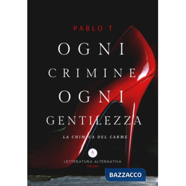 Ogni crimine ogni gentilezza. La chimica del Carme