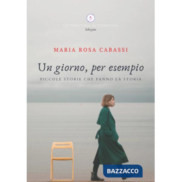 Giorno, per esempio. Piccole storie che fanno la storia (Un)