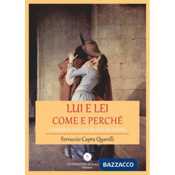 Lui e lei. Come e perché. Antropologia in punta di penna