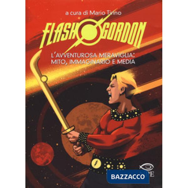 Flash Gordon. L'avventurosa meraviglia: mito, immaginario e media