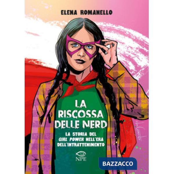 Riscossa delle nerd. La storia del girl power nell'era dell'intrattenimento (La)