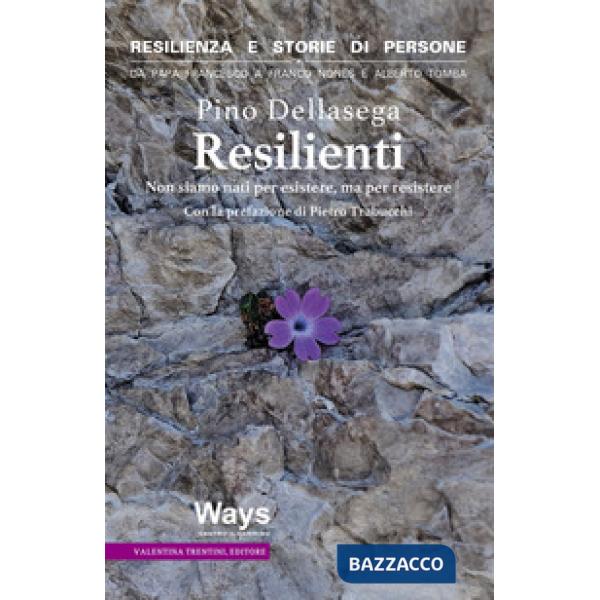 Resilienti. Non siamo nati per esistere, ma per resistere
