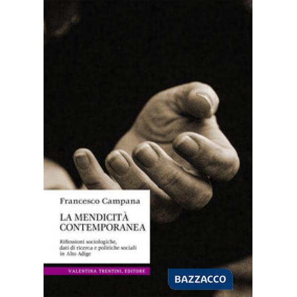 Mendicità contemporanea. Riflessioni sociologiche, dati di ricerca e politiche sociali in Alto Adige (La)