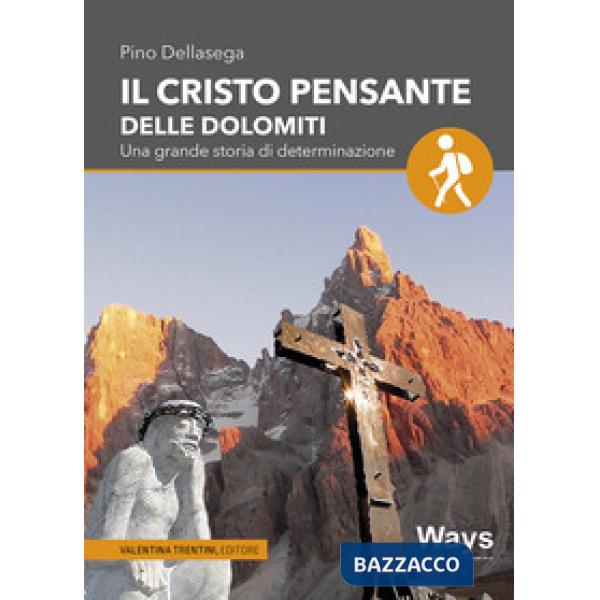 Cristo pensante delle Dolomiti. Una grande storia di determinazione (Il)