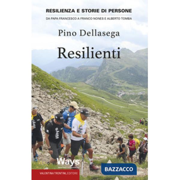Resilienti. Resilienza e storie di persone. Da Papa Francesco a Franco Nones e Alberto Tomba