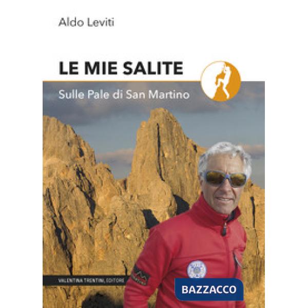 Mie salite. Sulle Pale di San Martino (Le)