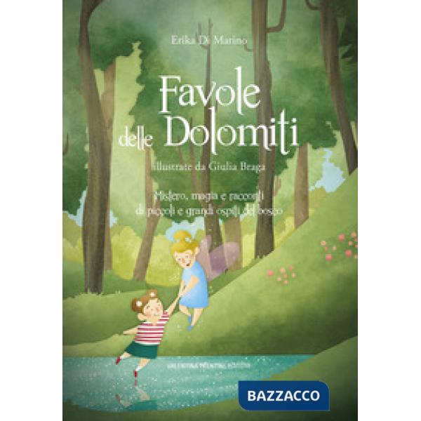 Favole delle Dolomiti. Mistero, magia e racconti di piccoli e grandi ospiti del bosco. Ediz. a colori