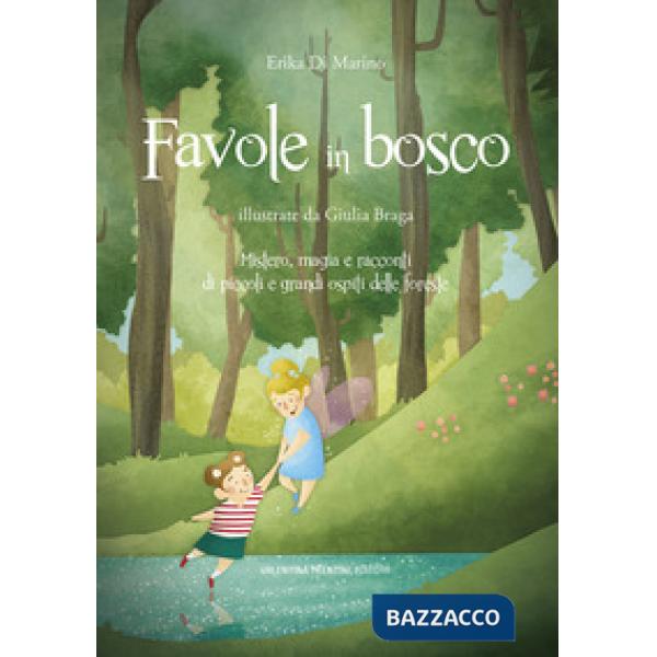 Favole in bosco. Mistero, magia e racconti di piccoli e grandi ospiti delle foreste.. Ediz. a colori