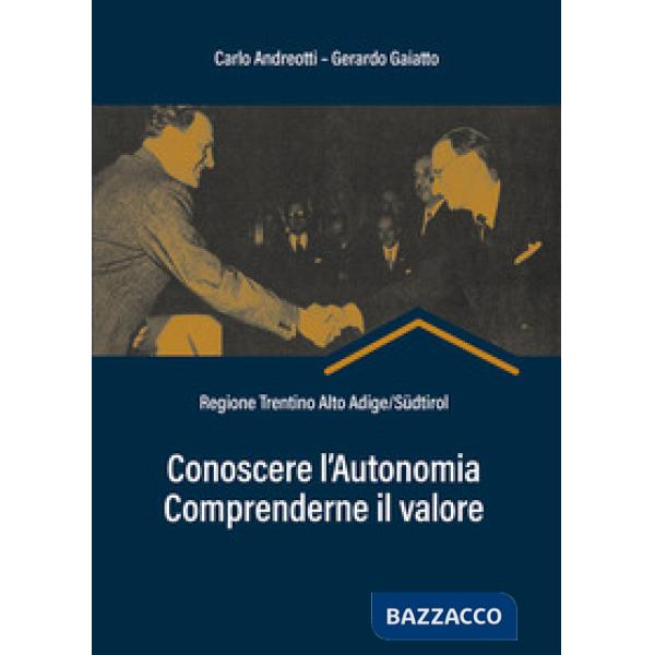 Conoscere l'autonomia, comprenderne il valore. Regione Trentino Alto Adige/Südtirol