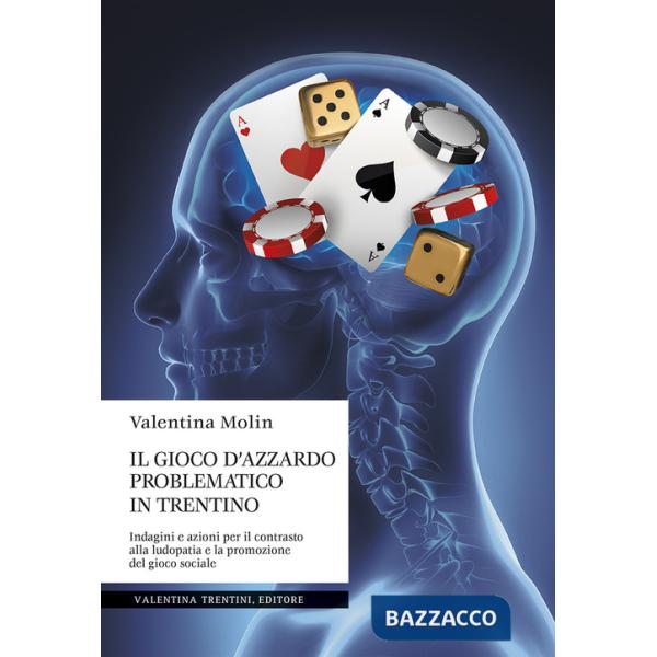 Gioco d'azzardo problematico in Trentino. Indagini e azioni per il contrasto alla ludopatia e la promozione del gioco sociale (I