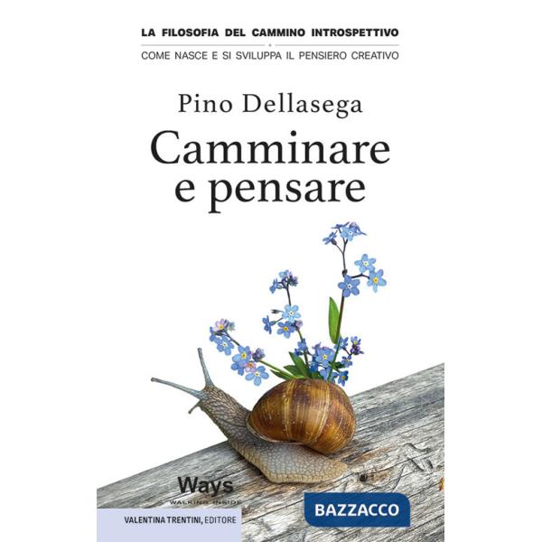 Camminare e pensare. La filosofia del cammino introspettivo. Come nasce e si sviluppa il pensiero creativo