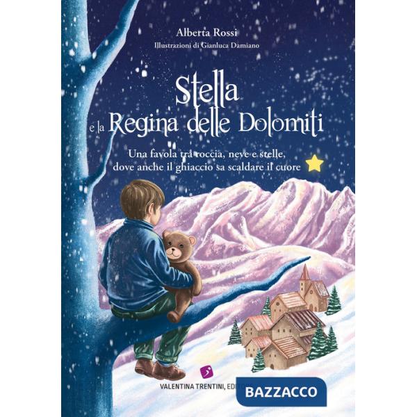 Stella e la Regina delle Dolomiti. Una favola tra roccia, neve e stelle, dove anche il ghiaccio sa scaldare il cuore