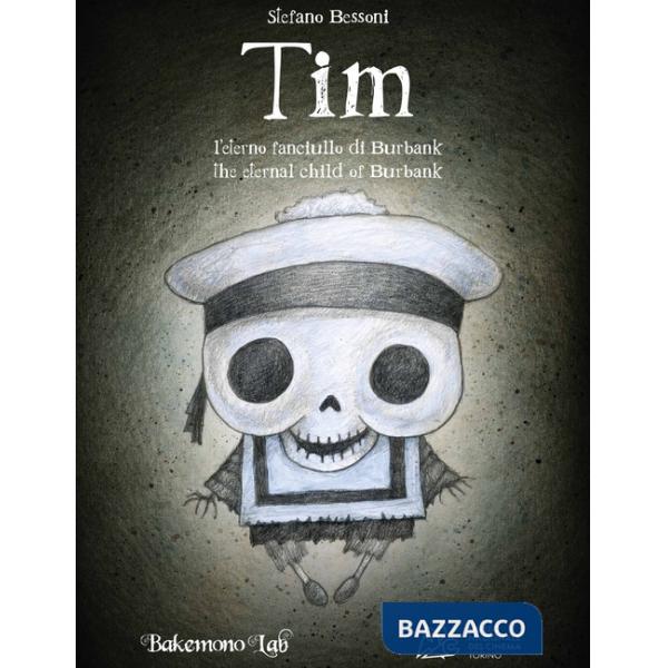 Tim. L'eterno fanciullo di Burbank. Ediz. illustrata