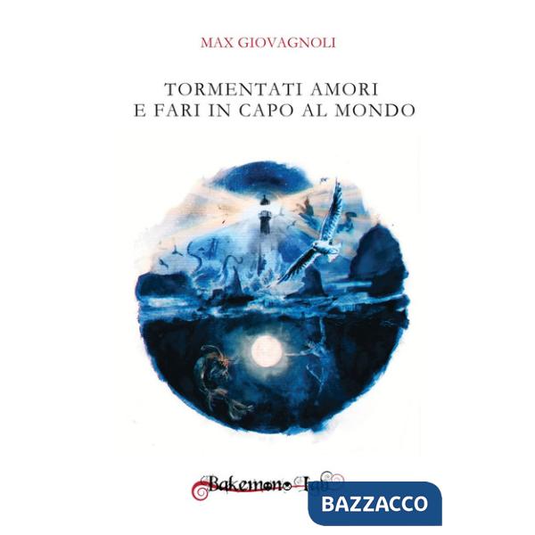 Tormentati amori e fari in capo al mondo. Nuova ediz.