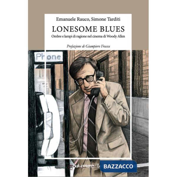 Lonesome blues. Ombre e lampi di ragione nel cinema di Woody Allen. Ediz. critica