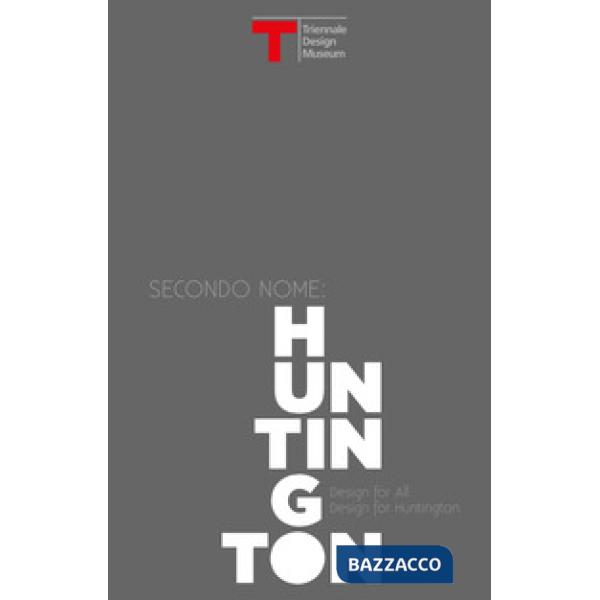 Secondo nome: Huntington. Design for all, design for Huntington. Catalogo della 