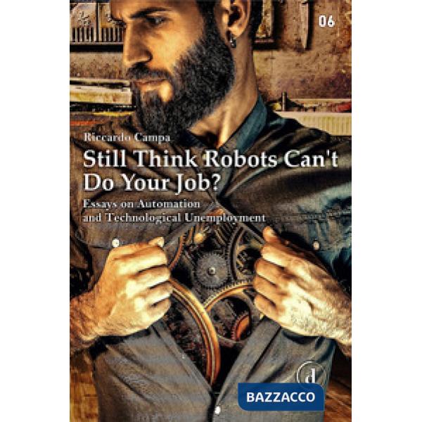 Still think robots can't do your job? Essays on automation and technological une