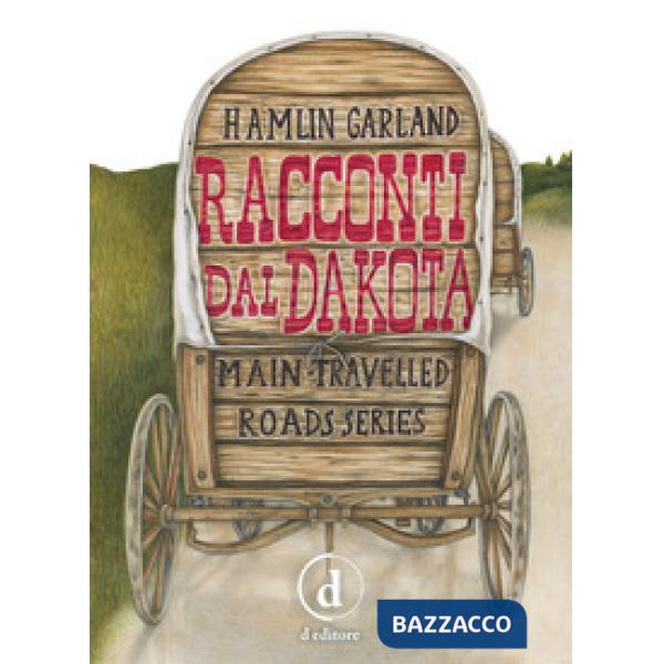 Racconti dal Dakota. Main-travelled roads series. Ediz. integrale