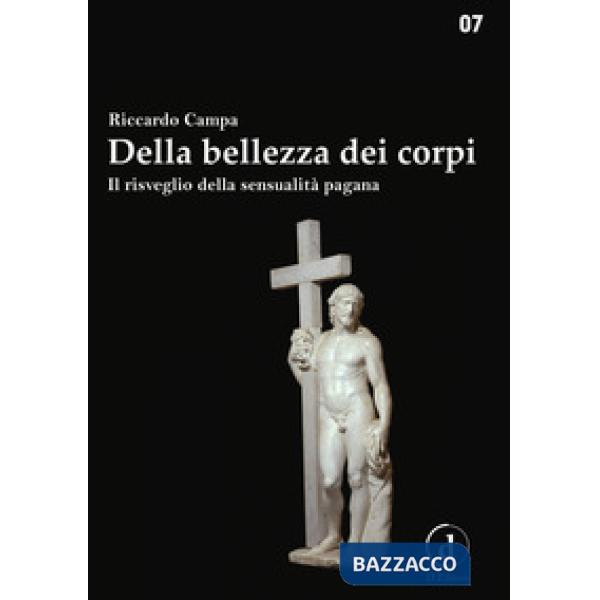 Della bellezza dei corpi umani. Il risveglio della sensualità pagana