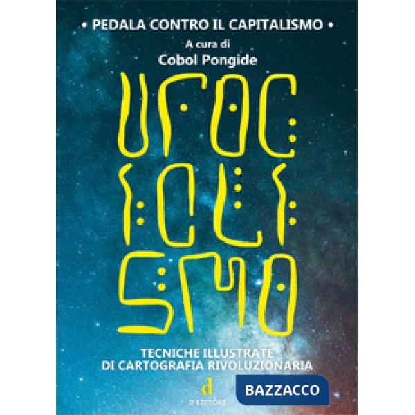 Ufociclismo. Tecniche illustrate di cartografia rivoluzionaria