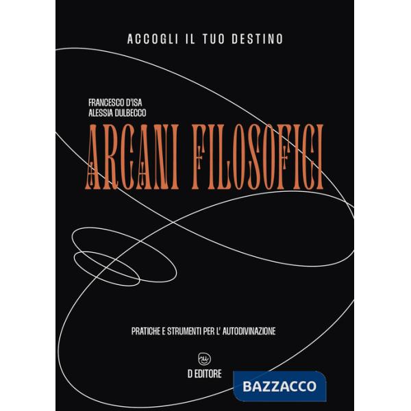 Arcani filosofici. Pratiche e strumenti per l'autodivinazione