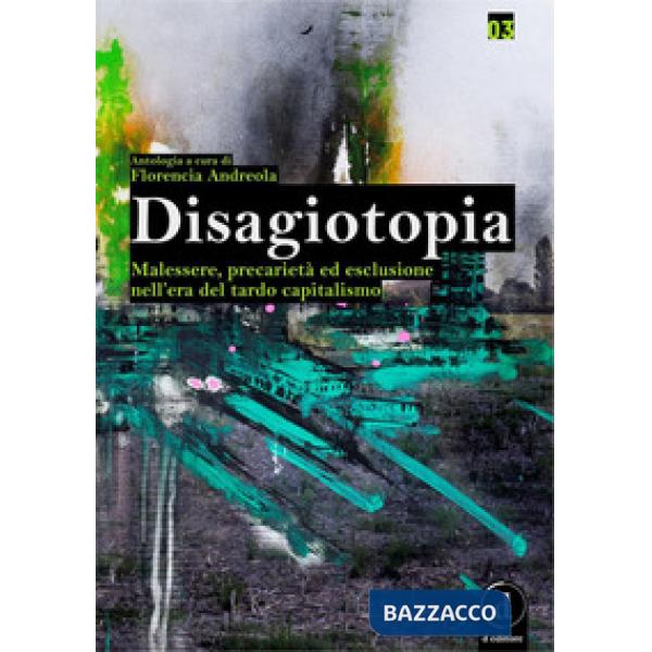 Disagiotopia. Malessere, precarietà ed esclusione nel tardo capitalismo