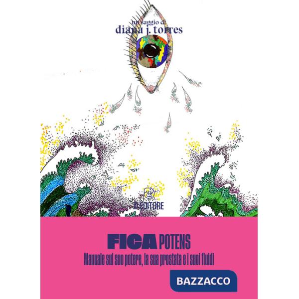 Fica potens. Un manuale sul suo potere, la sua prostata e i suoi fluidi