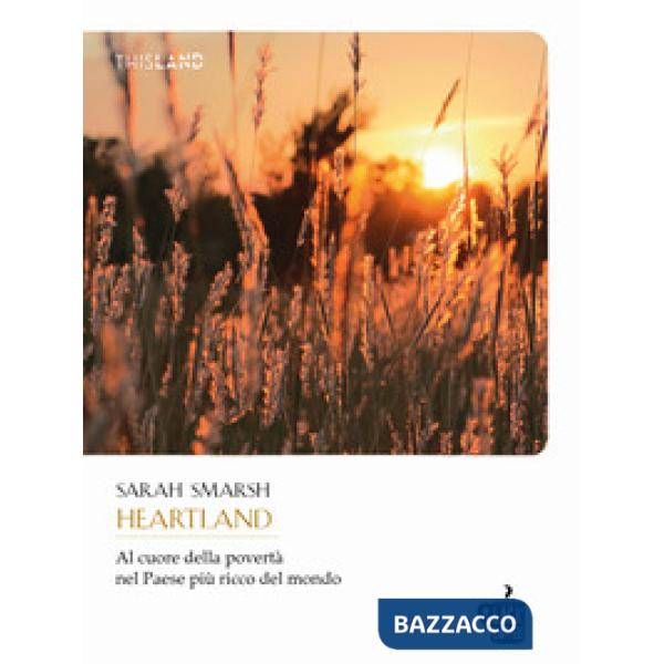 Heartland. Al cuore della povertà nel paese più ricco del mondo