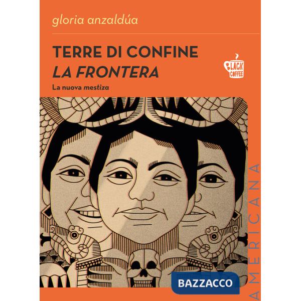 Terre di confine. La frontera. La nuova mestiza. Nuova ediz.
