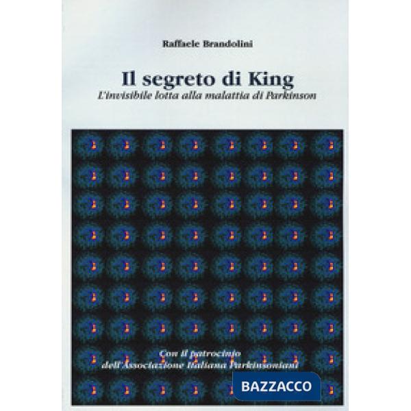 Segreto di King. L'invisibile lotta alla malattia di Parkinson (Il)