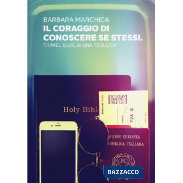 Coraggio di conoscere se stessi. Travel blog di una teologa (Il)