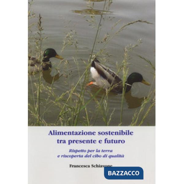 Alimentazione sostenibile tra presente e futuro. Rispetto per la terra e riscope