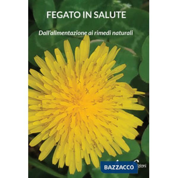 Fegato in salute. Dall'alimentazione ai rimedi naturali