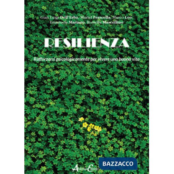 Resilienza. Rafforzarsi psicologicamente per vivere una buona vita