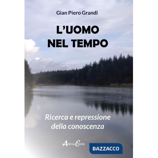 Uomo nel tempo. Ricerca e repressione della conoscenza (L')