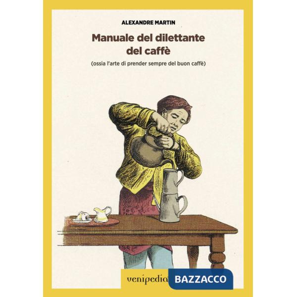 Manuale del dilettante del caffè (ossia l'arte di prender sempre del buon caffè)