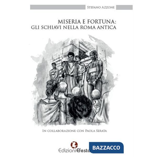 Miseria e fortuna: gli schiavi nella Roma antica